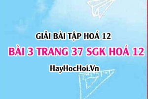 Giải bài 3 trang 37 SGK Hoá 12: Cấu tạo, tính chất hoá học của Cacbonhiđrat